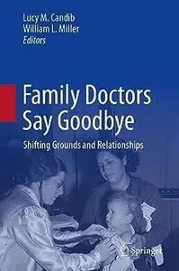 Family Doctors Say Goodbye: Shifting Grounds and Relationships