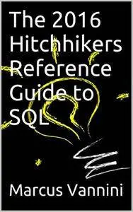 The 2016 Hitchhikers Reference Guide to SQL