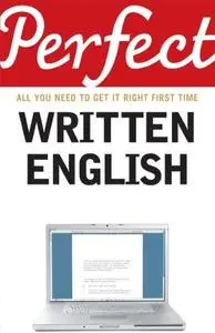 Perfect written English: All you need to get it right first time