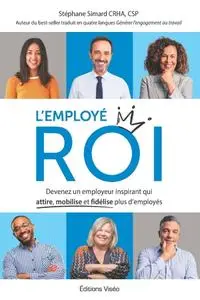 Stéphane Simard, "L'employé ROI: Devenez un employeur inspirant qui attire, mobilise et fidélise plus d'employés"