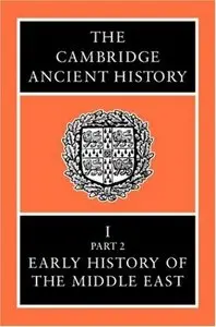 The Cambridge Ancient History Volume 1, Part 2: Early History of the Middle East