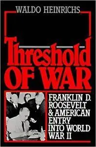 Threshold of War: Franklin D. Roosevelt and American Entry into World War II