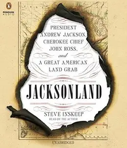 Jacksonland: President Andrew Jackson, Cherokee Chief John Ross, and a Great American Land Grab (Audiobook) (Repost)