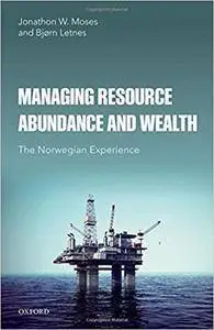 Managing Resource Abundance and Wealth: The Norwegian Experience (repost)