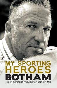 My Sporting Heroes: His 50 Greatest from Britain and Ireland