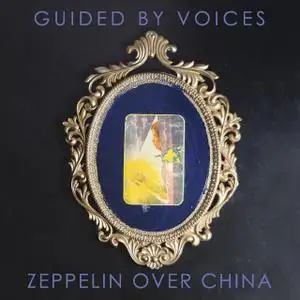 Guided By Voices - Zeppelin Over China (2019)