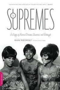 The Supremes: A Saga of Motown Dreams, Success, and Betrayal