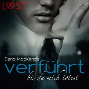 «Verführt bis du mich tötest» by Elena Mackenzie