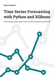 Time Series Forecasting with Python and XGBoost: Forecasting with supervised machine learning methods