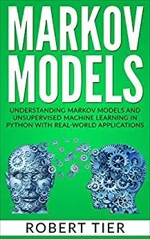 Markov Models: Understanding Markov Models and Unsupervised Machine Learning in Python with Real-World Applications