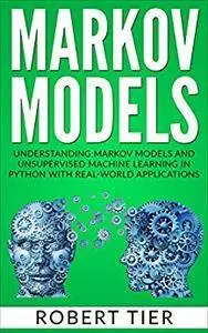 Markov Models: Understanding Markov Models and Unsupervised Machine Learning in Python with Real-World Applications