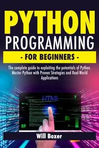 Python Programming for Beginners: The Complete Guide to Exploiting the Potentials of Python
