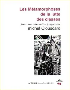 Michel Clouscard, "Les métamorphoses de la lutte des classes : Pour une alternative progressiste"