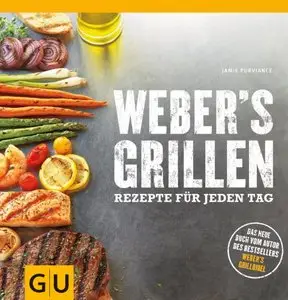 Weber's Grillen: Rezepte für jeden Tag, Auflage: 8