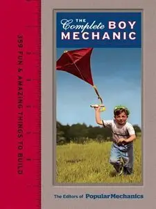 The Complete Boy Mechanic: 359 Fun & Amazing Things to Build (Repost)