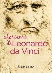 Leonardo da Vinci - Aforismi di Leonardo da Vinci