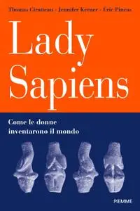 AA.VV. - Lady Sapiens. Come le donne inventarono il mondo