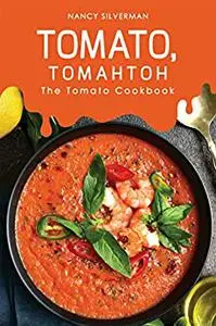 Tomato, Tomahtoh: The Tomato Cookbook