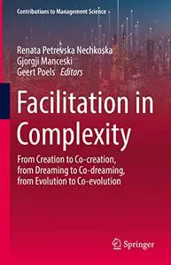 Facilitation in Complexity: From Creation to Co-creation, from Dreaming to Co-dreaming, from Evolution to Co-evolution