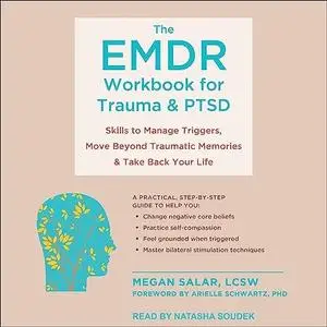 The EMDR Workbook for Trauma and PTSD: Skills to Manage Triggers Move Beyond Traumatic Memories Take Back Your Life [Audiobook]