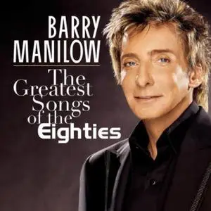 Barry Manilow - The Greatest Songs Of The Eighties (2008)