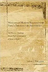 Maccabean Martyr Traditions in Paul's Theology of Atonement