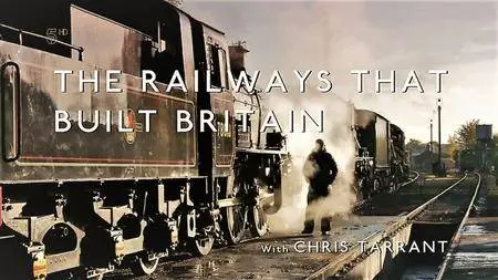 Channel 5 - Railways that Built Britain With Chris Tarrant (2017)