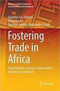 Fostering Trade in Africa: Trade Relations, Business Opportunities and Policy Instruments