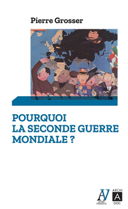 Pourquoi la Seconde Guerre mondiale ? - Pierre Grosser