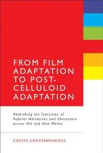 From Film Adaptation to Post-Celluloid Adaptation: Rethinking the Transition of Popular Narratives and Characters across Old