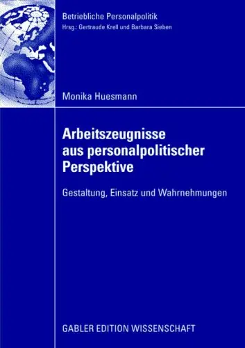 Monika Huesmann "Arbeitszeugnisse aus personalpolitischer Perspektive: Gestaltung, Einsatz und Wahrnehmungen"