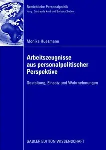 Monika Huesmann "Arbeitszeugnisse aus personalpolitischer Perspektive: Gestaltung, Einsatz und Wahrnehmungen"