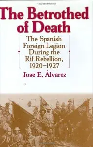 The Betrothed of Death: The Spanish Foreign Legion During the Rif Rebellion, 1920-1927