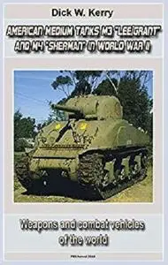 American Medium Tanks M3 "Lee/Grant" and M4 "Sherman" in World War II [Kindle Edition]