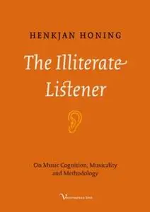 The Illiterate Listener : On Music Cognition, Musicality and Methodology