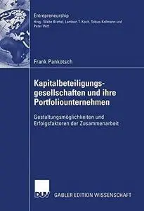 Kapitalbeteiligungsgesellschaften und ihre Portfoliounternehmen: Gestaltungsmöglichkeiten und Erfolgsfaktoren der Zusammenarbei