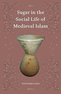 Sugar in the Social Life of Medieval Islam