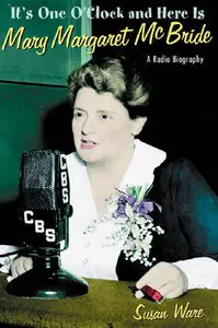 It's One O'Clock and Here Is Mary Margaret McBride: A Radio Biography (repost)