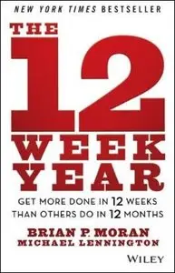 The 12 Week Year: Get More Done in 12 Weeks Than Others Do in 12 Months [Audiobook]