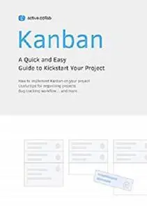 Kanban: A Quick and Easy Guide to Kickstart Your Project