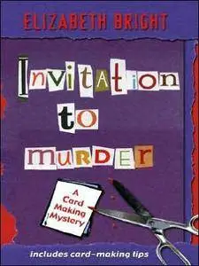 Elizabeth Bright - Invitation To Murder: A Card-Making Mystery