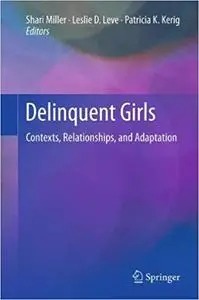 Delinquent Girls: Contexts, Relationships, and Adaptation