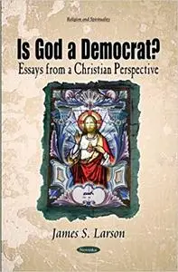 Is God a Democrat?: Essays from a Christian Perspective