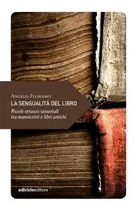 La sensualità del libro - Angelo Floramo