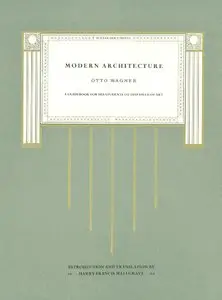 Otto Wagner, "Modern Architecture: A Guidebook for His Students to This Field of Art"