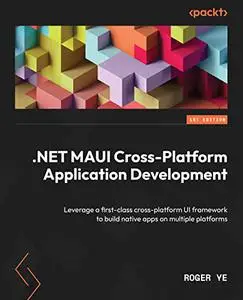 .NET MAUI Cross-Platform Application Development: Leverage a first-class cross-platform UI framework to build native apps