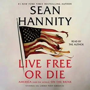 Live Free or Die: America (and the World) on the Brink [Audiobook]