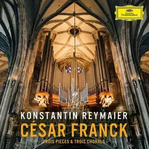 Konstantin Reymaier - César Franck Trois Pieces & Trois Chorals (2022)