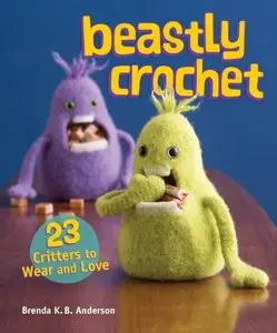 Beastly Crochet: 23 Critters to Wear and Love (Repost)