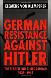 German Resistance Against Hitler: The Search for Allies Abroad, 1938-1945 (Clarendon Paperbacks)